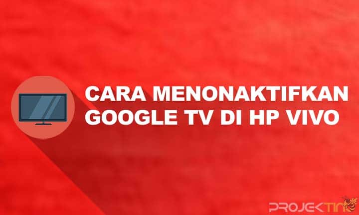 cara menonaktifkan google tv di hp vivo terbaru